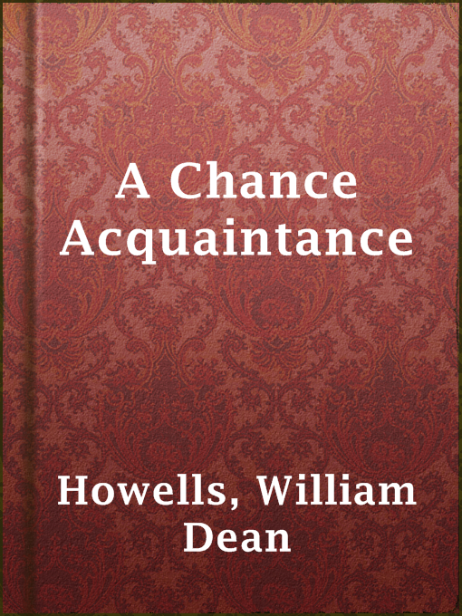 Title details for A Chance Acquaintance by William Dean Howells - Available